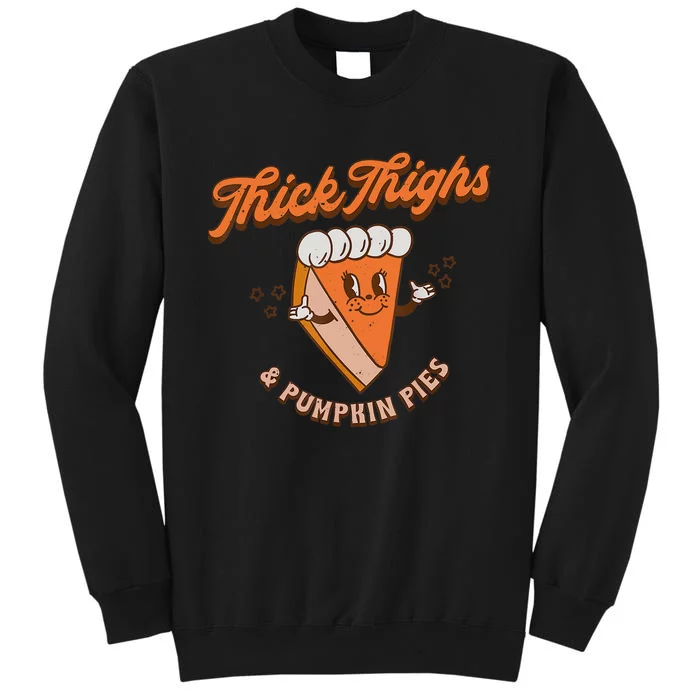 Thick Thighs And Pumpkin Pies Fall Season Thanksgiving Day Tall Sweatshirt