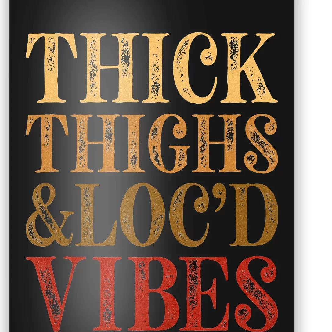 Thick Thighs And Locd Vibes Melanin Juneteenth Black Woman Poster