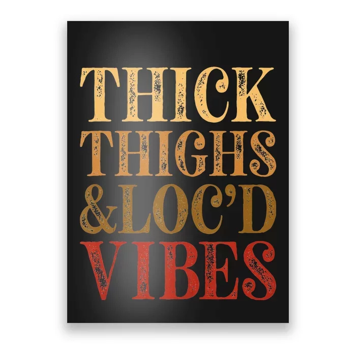 Thick Thighs And Locd Vibes Melanin Juneteenth Black Woman Poster