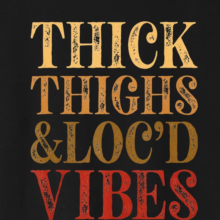 Thick Thighs And Locd Vibes Melanin Juneteenth Black Woman Women's Crop Top Tee