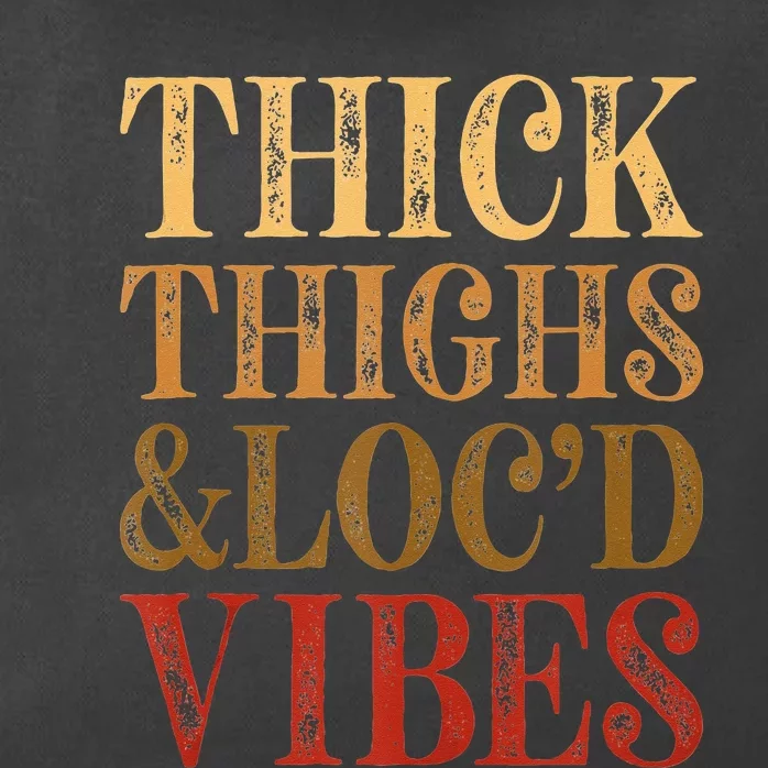 Thick Thighs And Locd Vibes Melanin Juneteenth Black Woman Zip Tote Bag