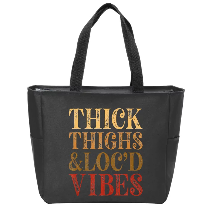 Thick Thighs And Locd Vibes Melanin Juneteenth Black Woman Zip Tote Bag