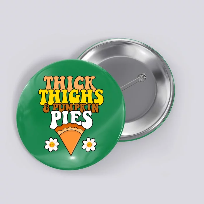 Thick Thighs And Pumpkin Pies Cute Thanksgiving Button