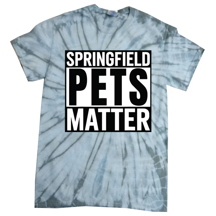 Trump They Are Eating The Dogs Cats Springfield Pets Matter Tie-Dye T-Shirt