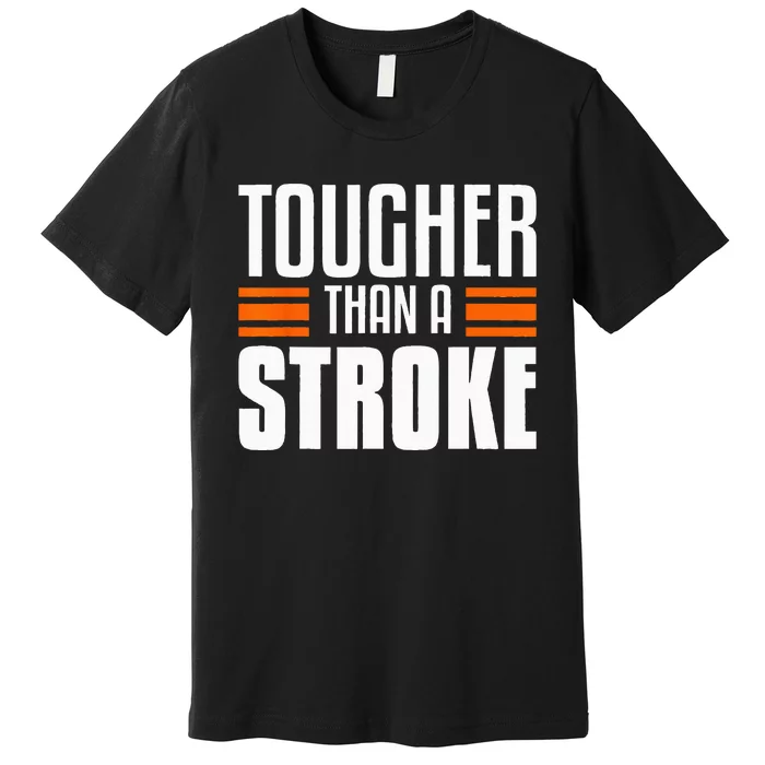 Tougher Than A Stroke Awareness For Stroke Survivor Premium T-Shirt