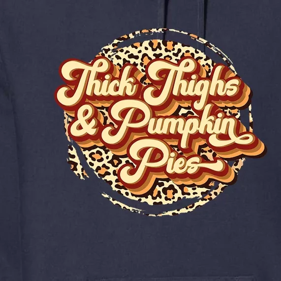 Thick Thighs And Pumpkin Pies Thanksgiving Fall Season Premium Hoodie