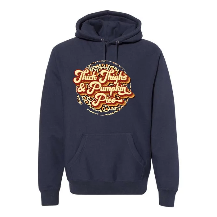 Thick Thighs And Pumpkin Pies Thanksgiving Fall Season Premium Hoodie