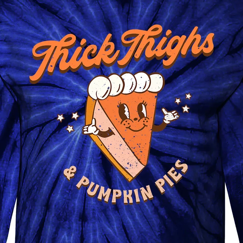 Thick Thighs And Pumpkin Pies Fall Season Cute Thanksgiving Tie-Dye Long Sleeve Shirt