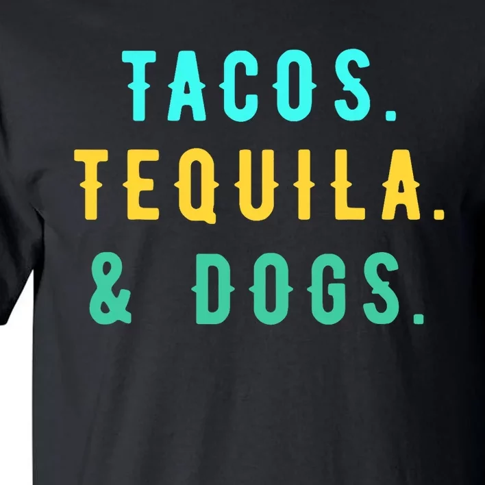 Tacos Tequila And Dogs Funny Cinco De Mayo Mexican Party Tall T-Shirt