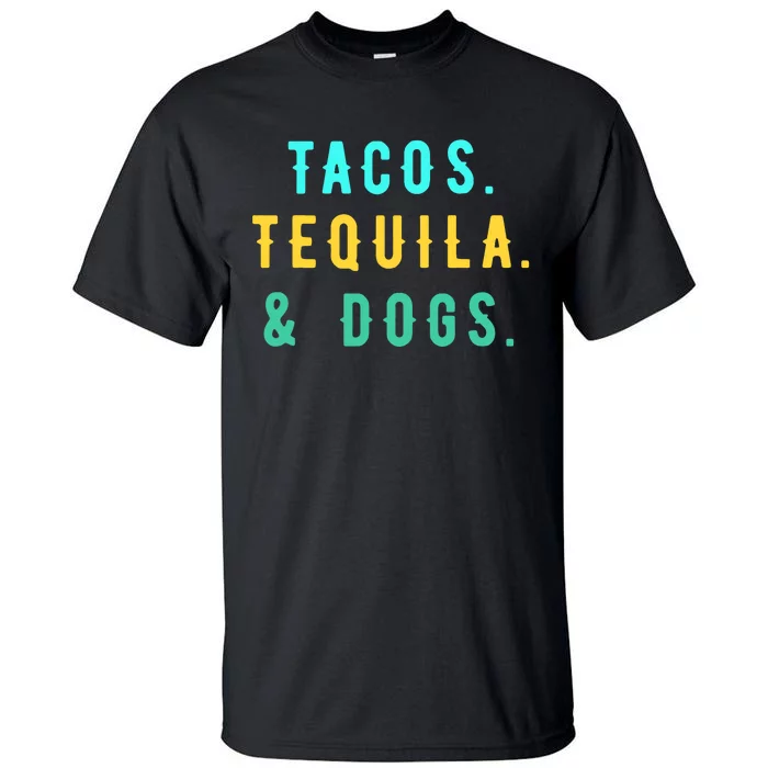 Tacos Tequila And Dogs Funny Cinco De Mayo Mexican Party Tall T-Shirt