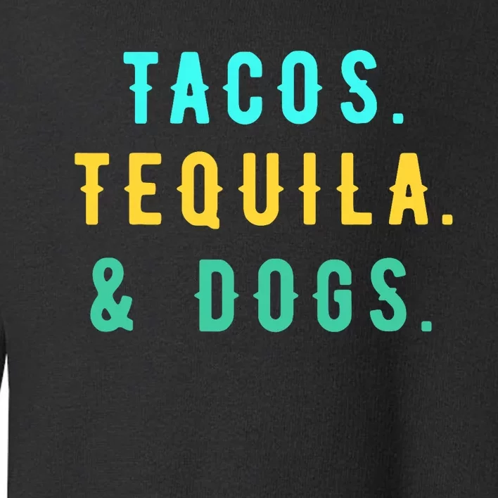 Tacos Tequila And Dogs Funny Cinco De Mayo Mexican Party Toddler Sweatshirt