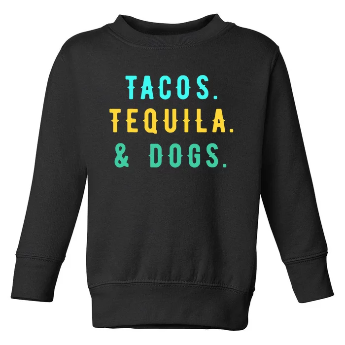 Tacos Tequila And Dogs Funny Cinco De Mayo Mexican Party Toddler Sweatshirt