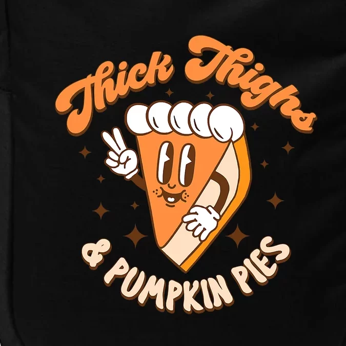 Thick Thighs And Pumpkin Pies Thanksgiving Fall Season Impact Tech Backpack