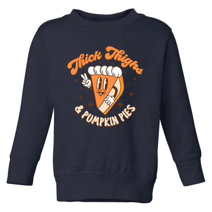 Thick Thighs And Pumpkin Pies Thanksgiving Fall Season Toddler Sweatshirt