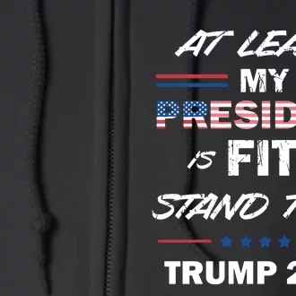 Trump Trial At Least My President Is Fit To Stand Trial Full Zip Hoodie