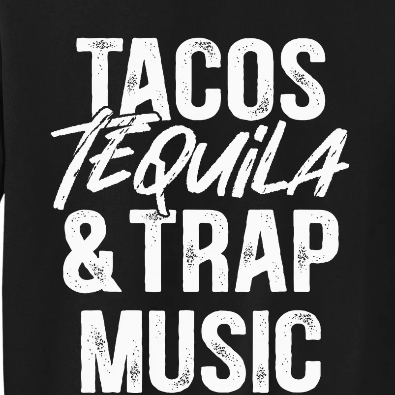 Tacos Tequila And Trap Music Mexican Food Drinking Tall Sweatshirt