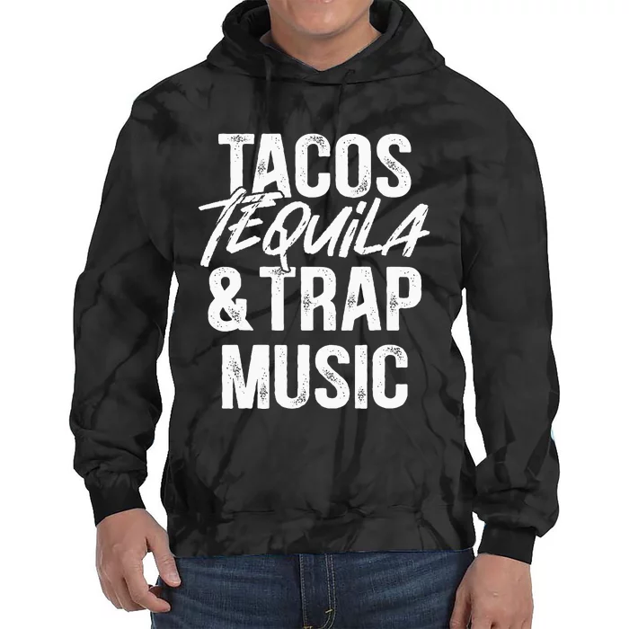 Tacos Tequila And Trap Music Mexican Food Drinking Tie Dye Hoodie