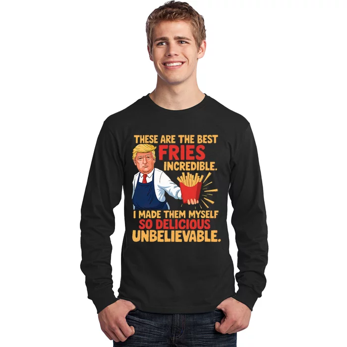 Trump These Are The Best Fries Incredible So Delicious Long Sleeve Shirt