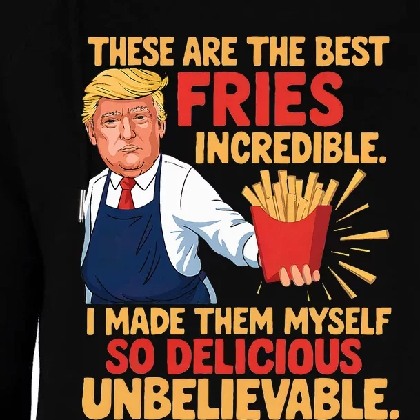 Trump These Are The Best Fries Incredible So Delicious Womens Funnel Neck Pullover Hood