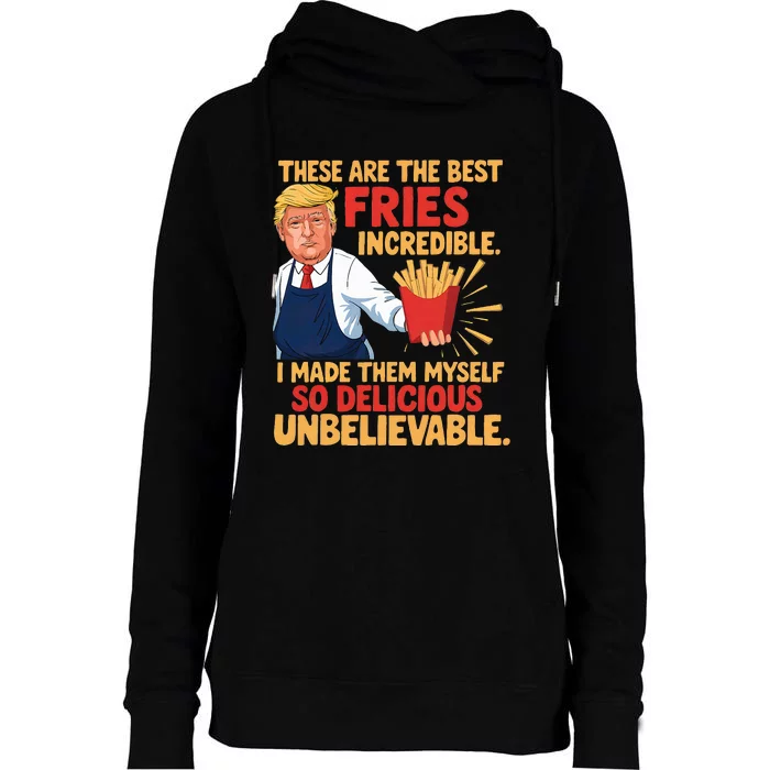 Trump These Are The Best Fries Incredible So Delicious Womens Funnel Neck Pullover Hood