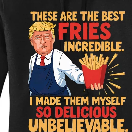 Trump These Are The Best Fries Incredible So Delicious Women's Pullover Hoodie