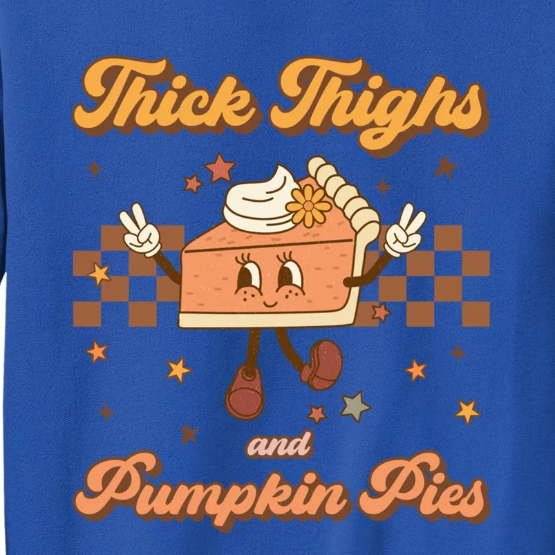 Thick Thighs And Pumpkin Pies Funny Retro Groovy Thanksgiving Cute Gift Tall Sweatshirt