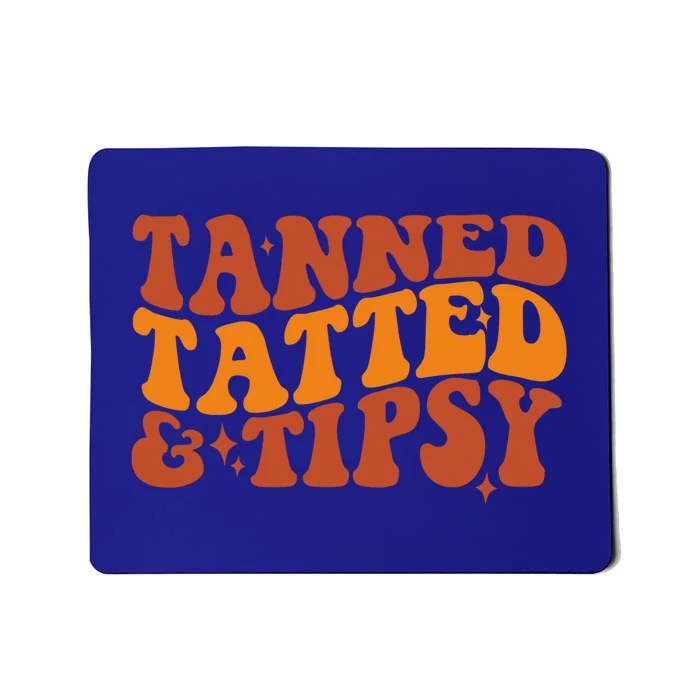 Tanned Tatted And Tipsy Gift Mousepad