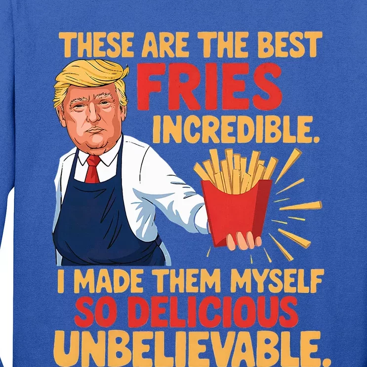 Trump These Are The Best Fries Incredible So Delicious Long Sleeve Shirt