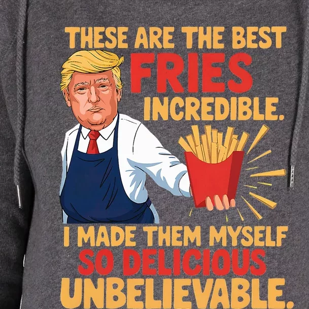 Trump These Are The Best Fries Incredible So Delicious Womens Funnel Neck Pullover Hood