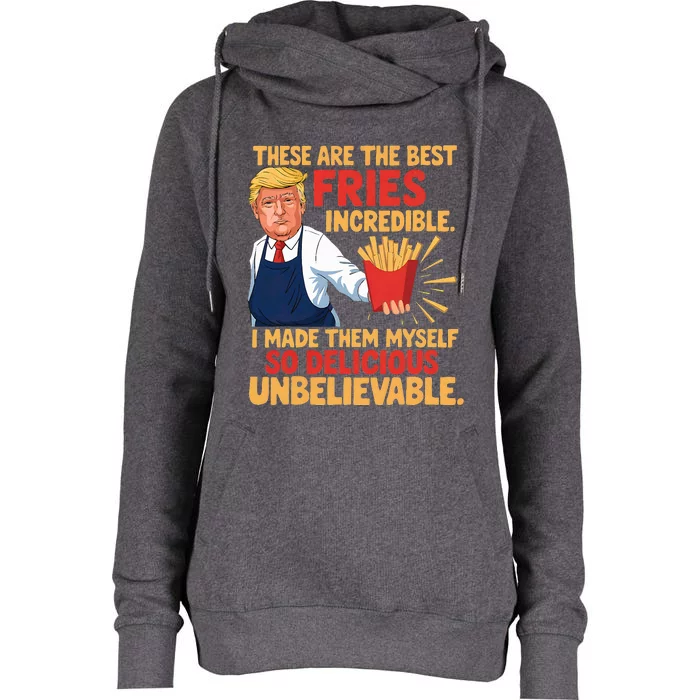 Trump These Are The Best Fries Incredible So Delicious Womens Funnel Neck Pullover Hood