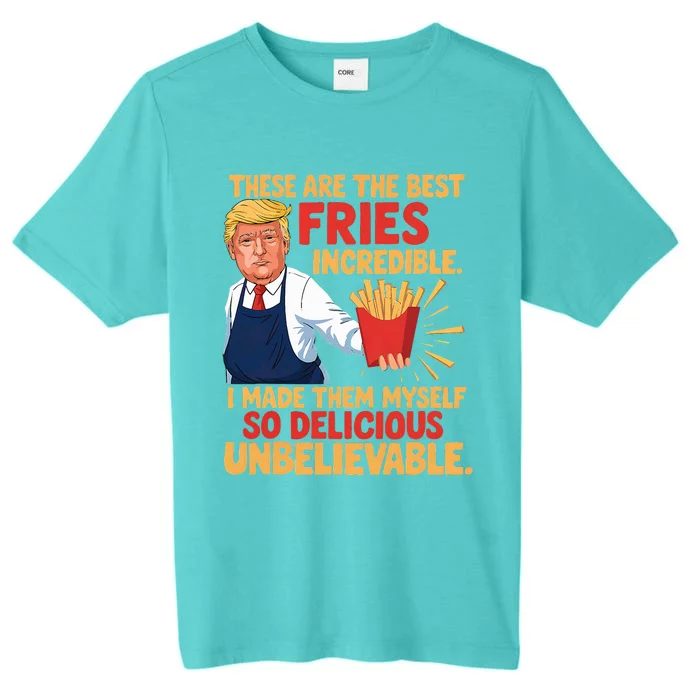 Trump These Are The Best Fries Incredible So Delicious ChromaSoft Performance T-Shirt