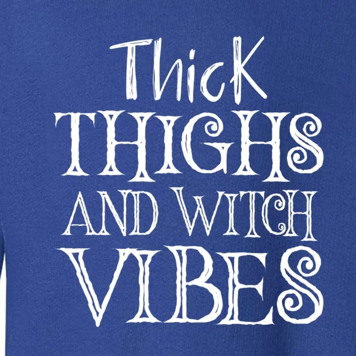 Thick Thighs And Witch Vibes Spooky Fun Halloween Wiccan Gift Toddler Sweatshirt