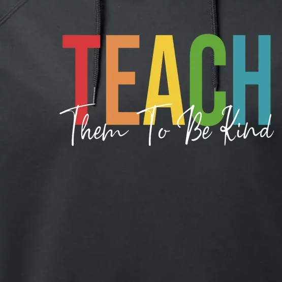 Teach Them All To Be Kind Kindness Matters Teacher Performance Fleece Hoodie