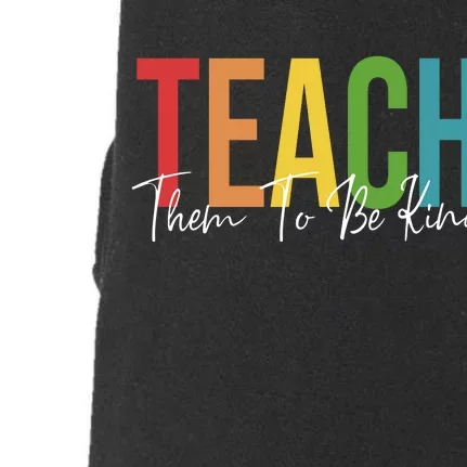 Teach Them All To Be Kind Kindness Matters Teacher Doggie 3-End Fleece Hoodie