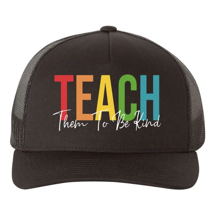 Teach Them All To Be Kind Kindness Matters Teacher Yupoong Adult 5-Panel Trucker Hat