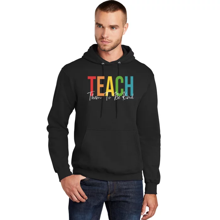 Teach Them All To Be Kind Kindness Matters Teacher Hoodie