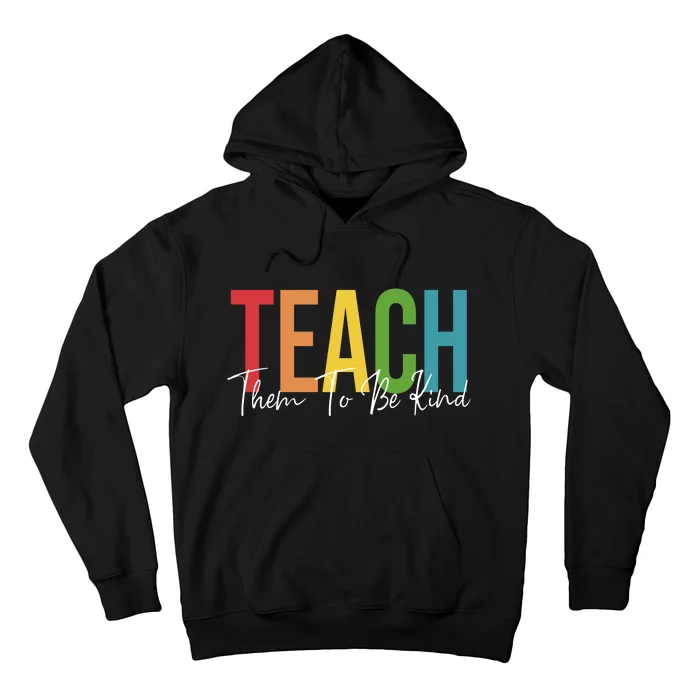 Teach Them All To Be Kind Kindness Matters Teacher Hoodie