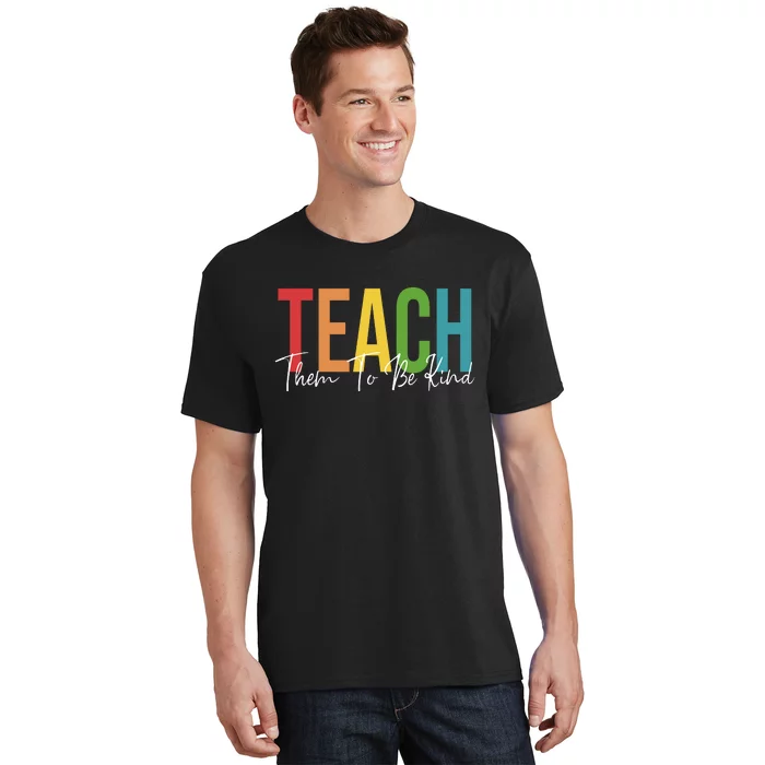 Teach Them All To Be Kind Kindness Matters Teacher T-Shirt