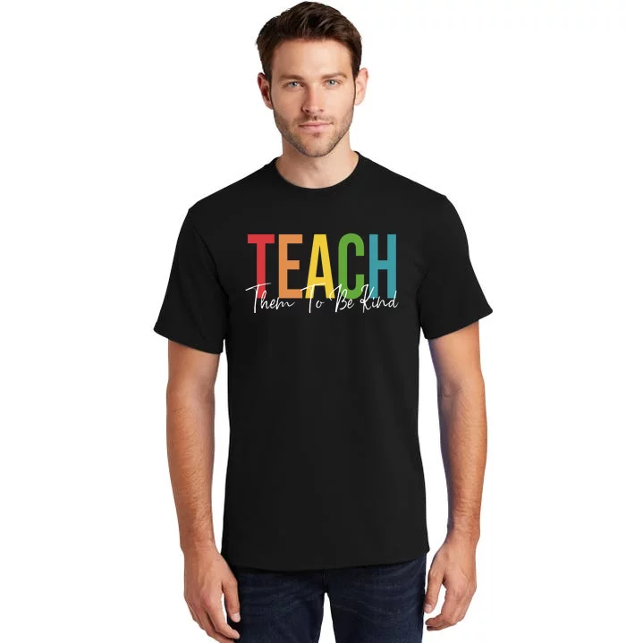 Teach Them All To Be Kind Kindness Matters Teacher Tall T-Shirt