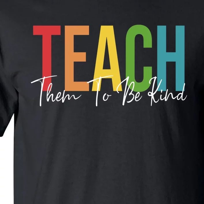 Teach Them All To Be Kind Kindness Matters Teacher Tall T-Shirt