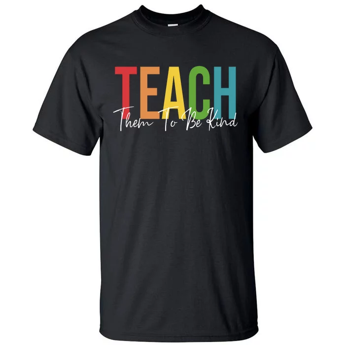 Teach Them All To Be Kind Kindness Matters Teacher Tall T-Shirt