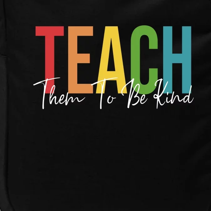 Teach Them All To Be Kind Kindness Matters Teacher Impact Tech Backpack