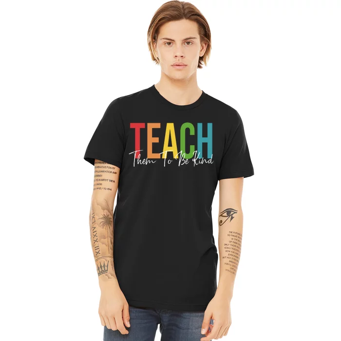 Teach Them All To Be Kind Kindness Matters Teacher Premium T-Shirt