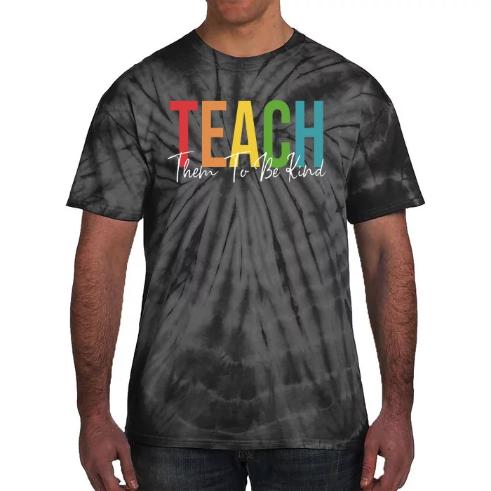 Teach Them All To Be Kind Kindness Matters Teacher Tie-Dye T-Shirt