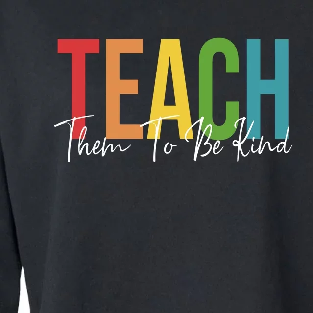 Teach Them All To Be Kind Kindness Matters Teacher Cropped Pullover Crew