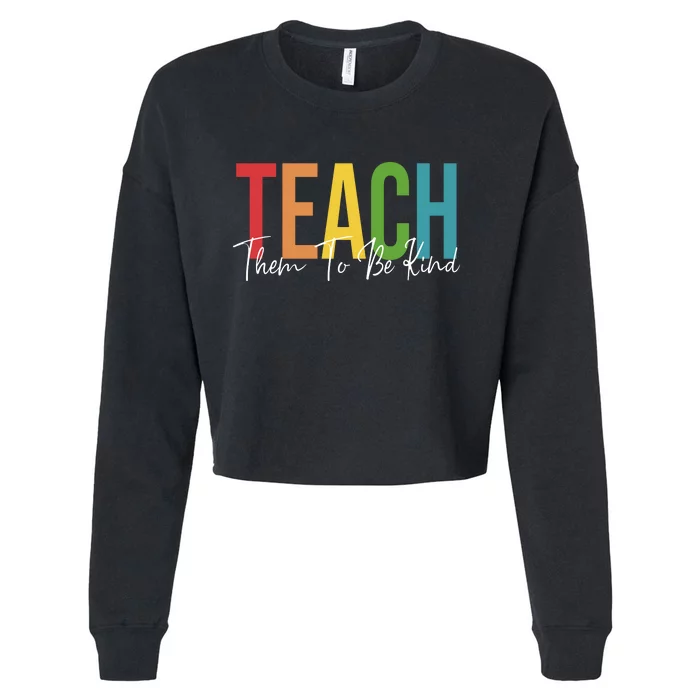 Teach Them All To Be Kind Kindness Matters Teacher Cropped Pullover Crew