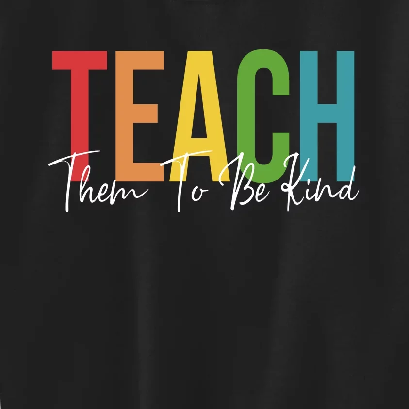 Teach Them All To Be Kind Kindness Matters Teacher Kids Sweatshirt