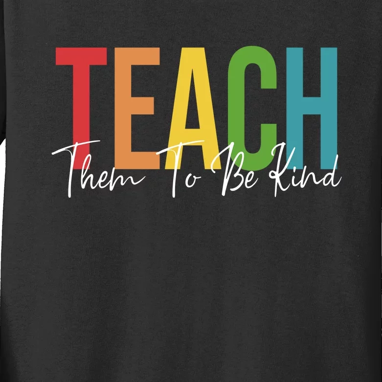 Teach Them All To Be Kind Kindness Matters Teacher Kids Long Sleeve Shirt