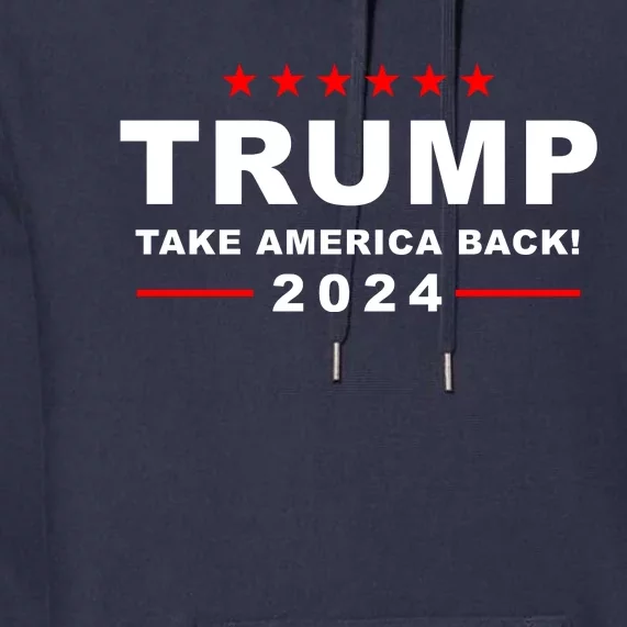 Trump Take America Back 2024 Election Premium Hoodie