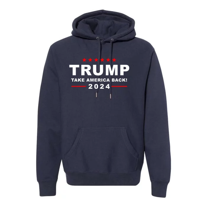 Trump Take America Back 2024 Election Premium Hoodie